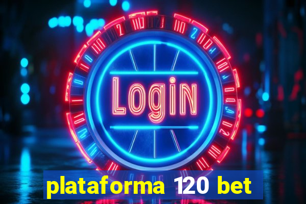 plataforma 120 bet